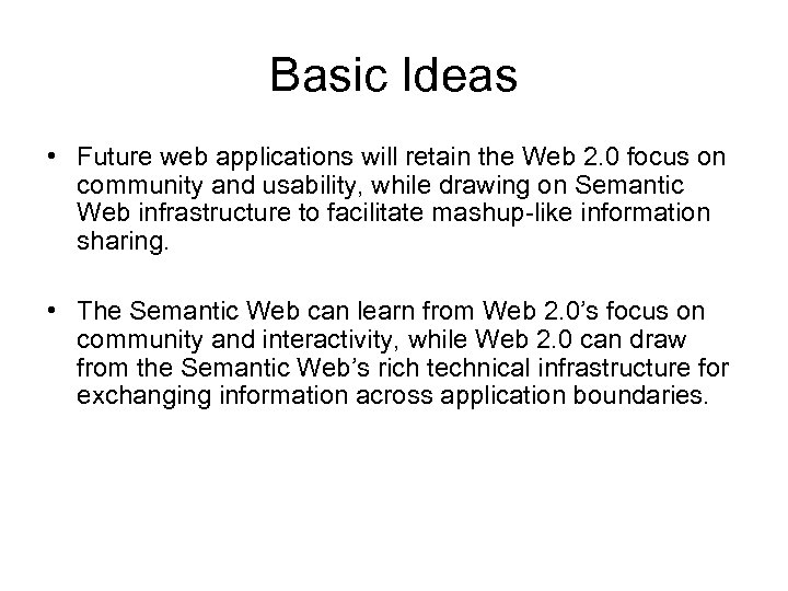 Basic Ideas • Future web applications will retain the Web 2. 0 focus on