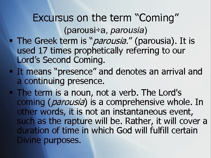 Excursus on the term “Coming” (parousi÷a, parousia) § The Greek term is “parousia. ”