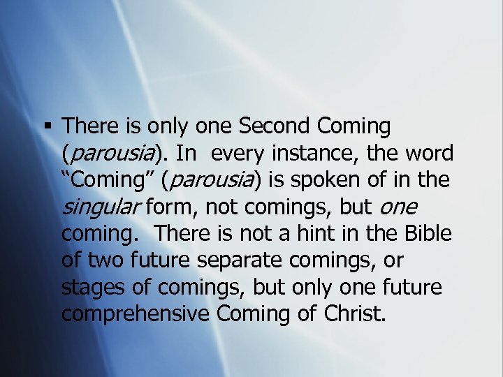 § There is only one Second Coming (parousia). In every instance, the word “Coming”