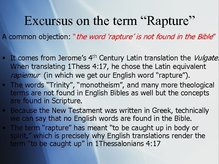 Excursus on the term “Rapture” A common objection: “the word ‘rapture’ is not found