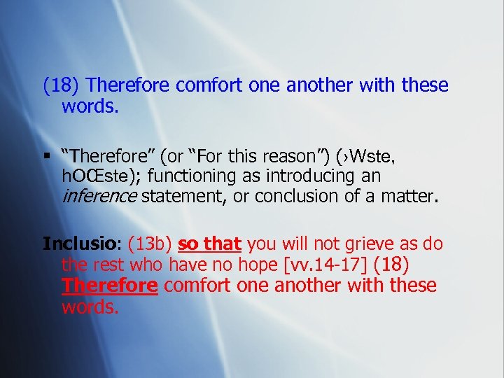 (18) Therefore comfort one another with these words. § “Therefore” (or “For this reason”)