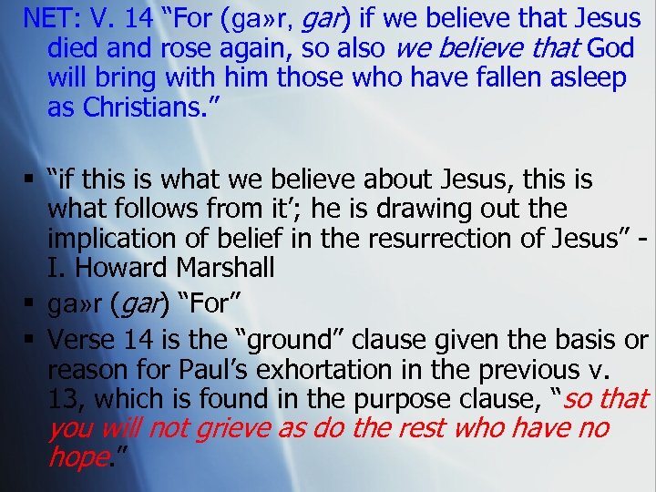 NET: V. 14 “For (ga» r, gar) if we believe that Jesus died and