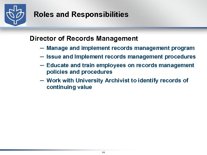 Roles and Responsibilities Director of Records Management – Manage and implement records management program