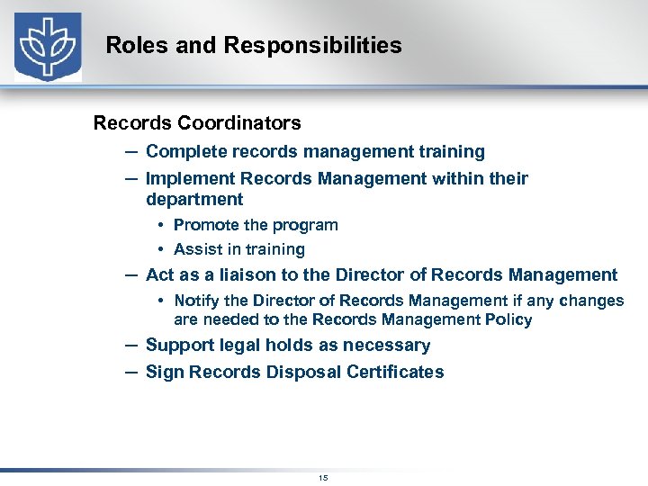 Roles and Responsibilities Records Coordinators – Complete records management training – Implement Records Management