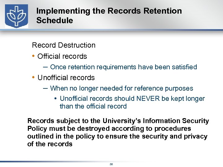 Implementing the Records Retention Schedule Record Destruction • Official records – Once retention requirements