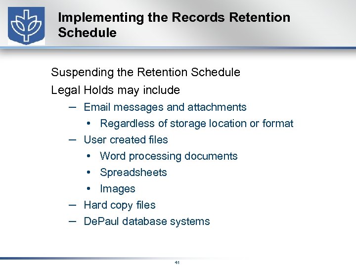 Implementing the Records Retention Schedule Suspending the Retention Schedule Legal Holds may include –