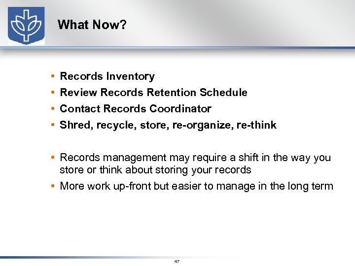 What Now? • • Records Inventory Review Records Retention Schedule Contact Records Coordinator Shred,