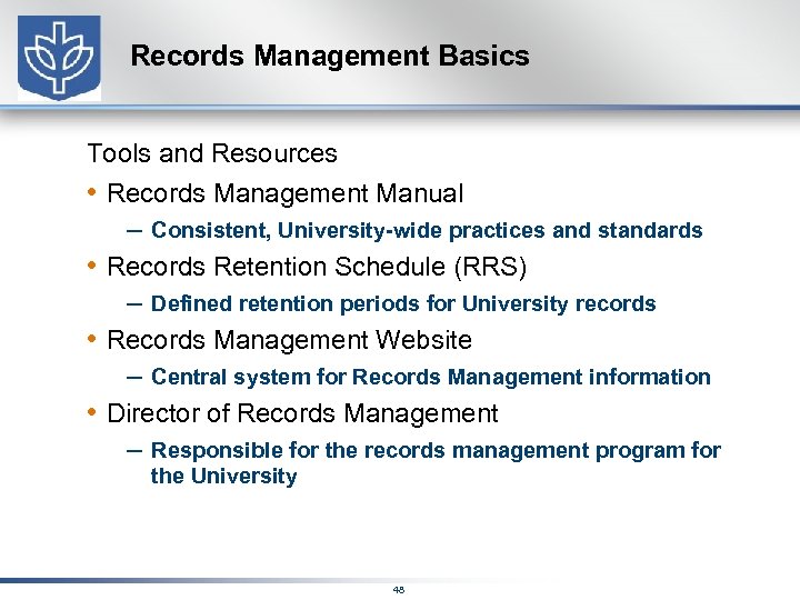 Records Management Basics Tools and Resources • Records Management Manual – Consistent, University-wide practices