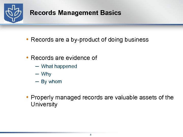 Records Management Basics • Records are a by-product of doing business • Records are