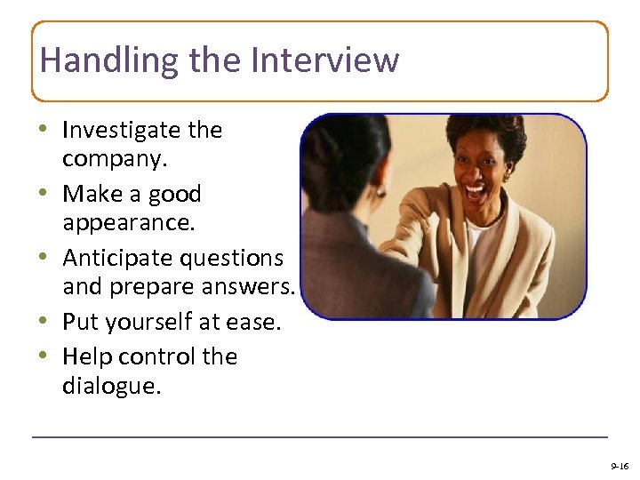 Handling the Interview • Investigate the company. • Make a good appearance. • Anticipate