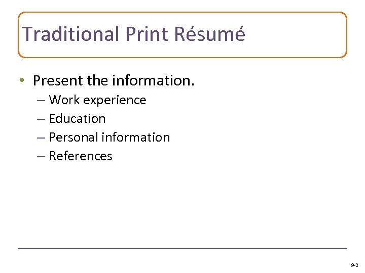 Traditional Print Résumé • Present the information. – Work experience – Education – Personal