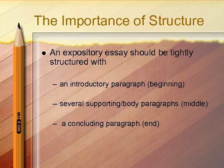 The Importance of Structure l An expository essay should be tightly structured with –