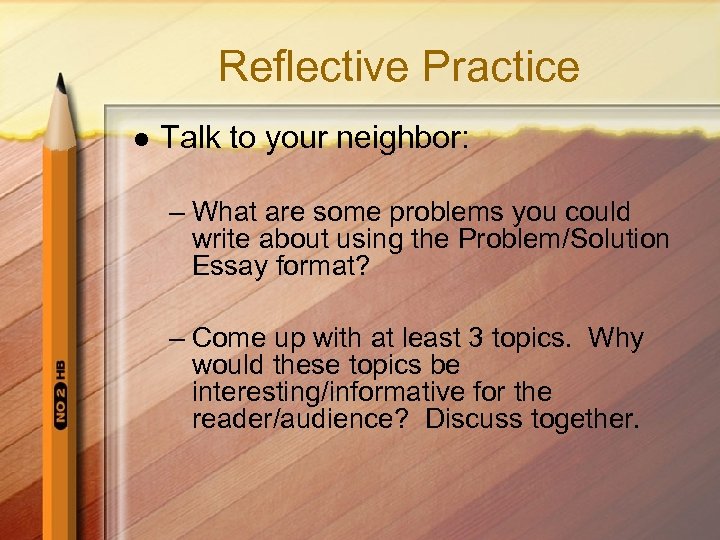 Reflective Practice l Talk to your neighbor: – What are some problems you could