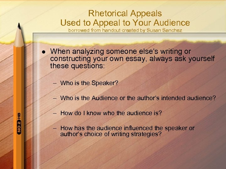 Rhetorical Appeals Used to Appeal to Your Audience borrowed from handout created by Susan