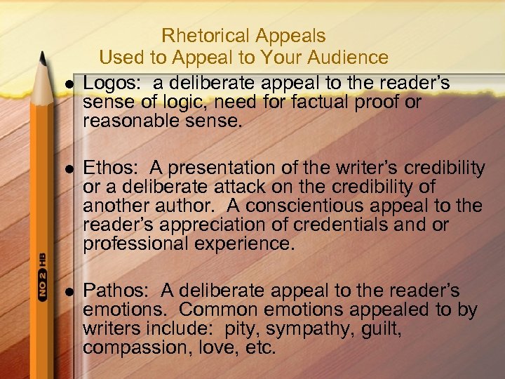 l Rhetorical Appeals Used to Appeal to Your Audience Logos: a deliberate appeal to