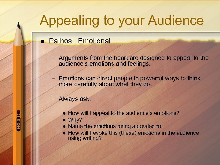 Appealing to your Audience l Pathos: Emotional – Arguments from the heart are designed