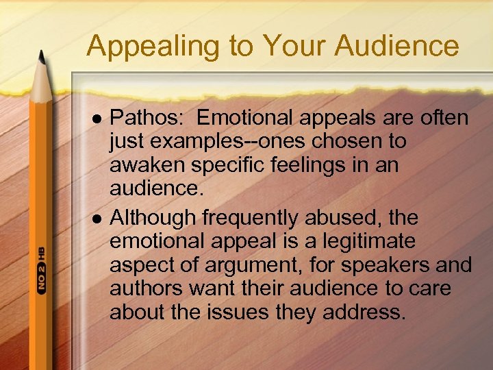 Appealing to Your Audience l l Pathos: Emotional appeals are often just examples--ones chosen