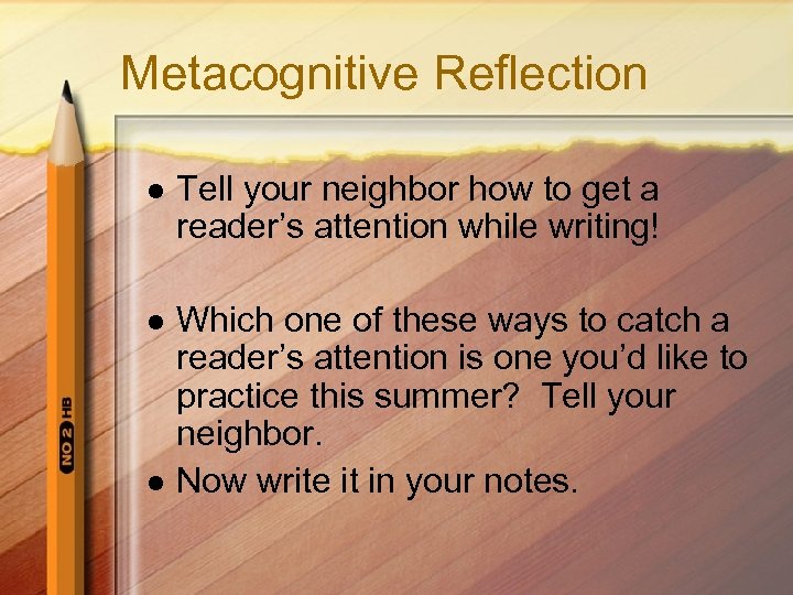 Metacognitive Reflection l Tell your neighbor how to get a reader’s attention while writing!