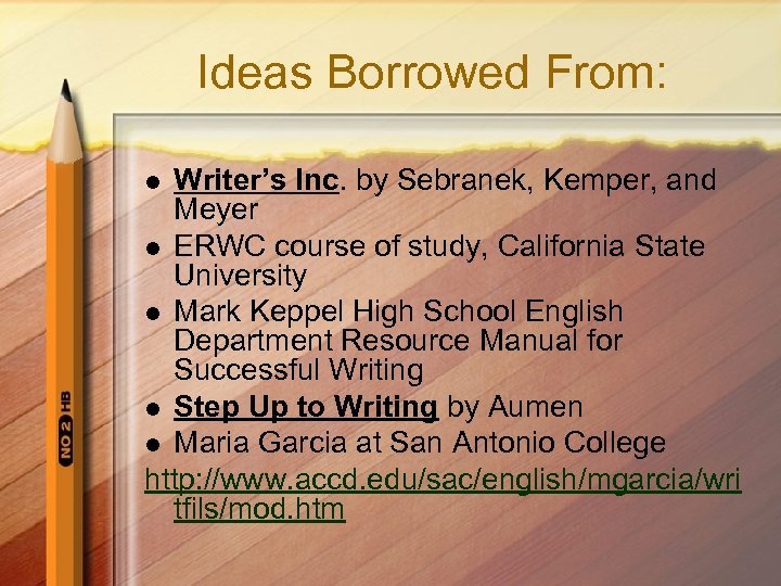 Ideas Borrowed From: Writer’s Inc. by Sebranek, Kemper, and Meyer l ERWC course of