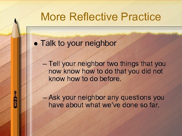 More Reflective Practice l Talk to your neighbor – Tell your neighbor two things