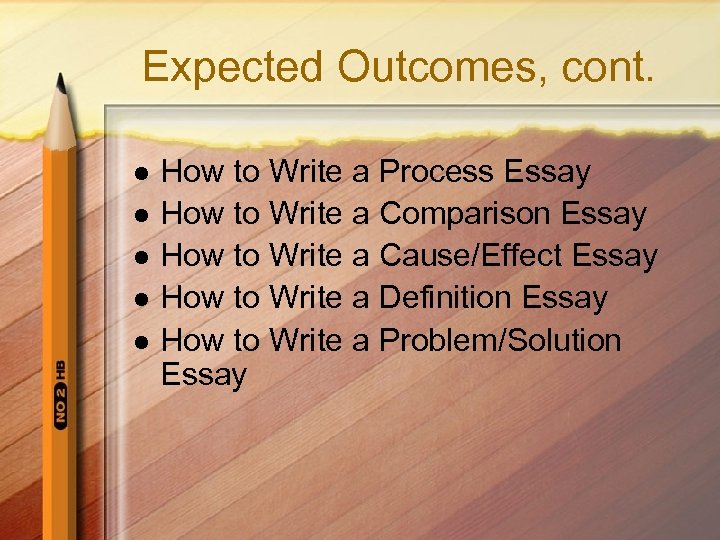 Expected Outcomes, cont. l l l How to Write a Process Essay How to