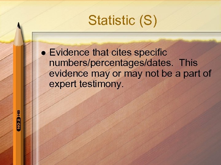 Statistic (S) l Evidence that cites specific numbers/percentages/dates. This evidence may or may not