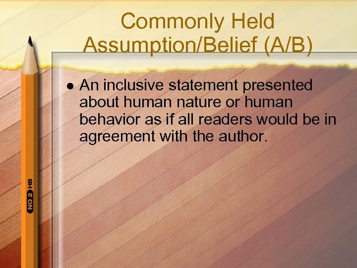 Commonly Held Assumption/Belief (A/B) l An inclusive statement presented about human nature or human
