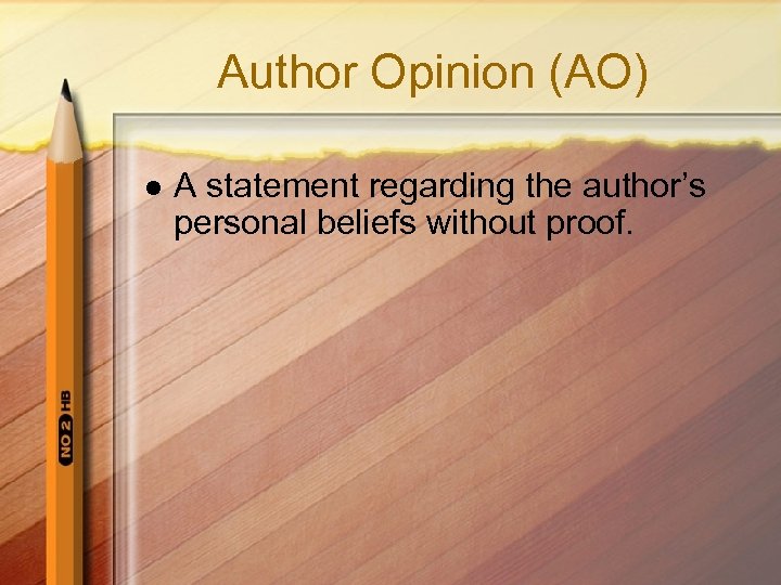 Author Opinion (AO) l A statement regarding the author’s personal beliefs without proof. 