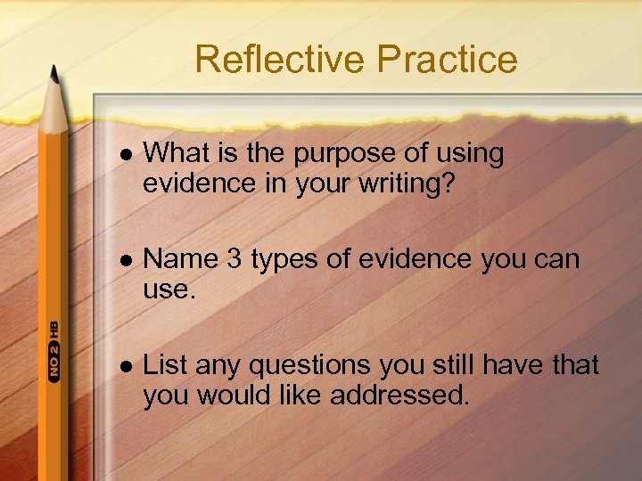 Reflective Practice l What is the purpose of using evidence in your writing? l