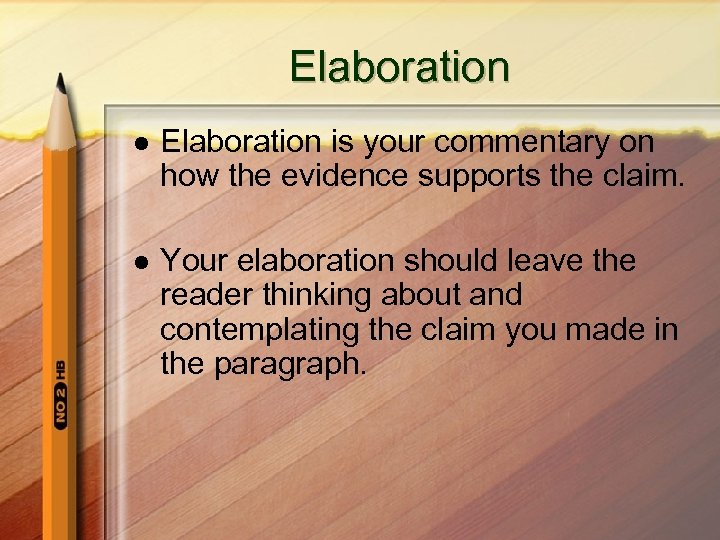 Elaboration l Elaboration is your commentary on how the evidence supports the claim. l