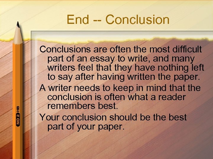 End -- Conclusions are often the most difficult part of an essay to write,