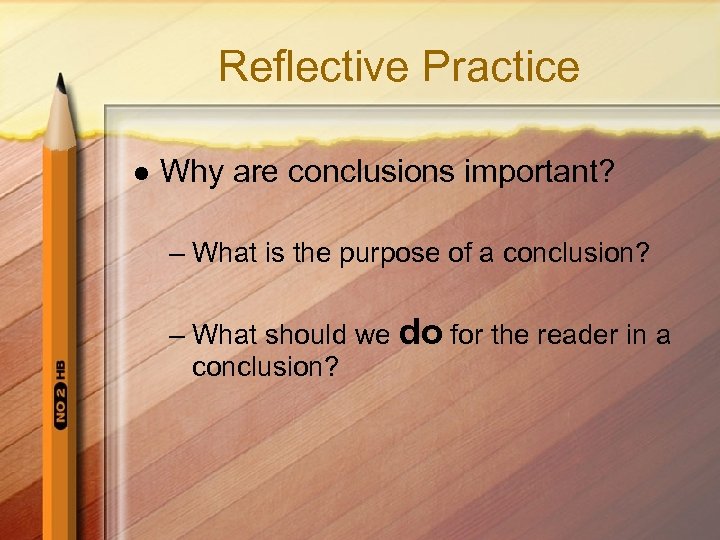 Reflective Practice l Why are conclusions important? – What is the purpose of a