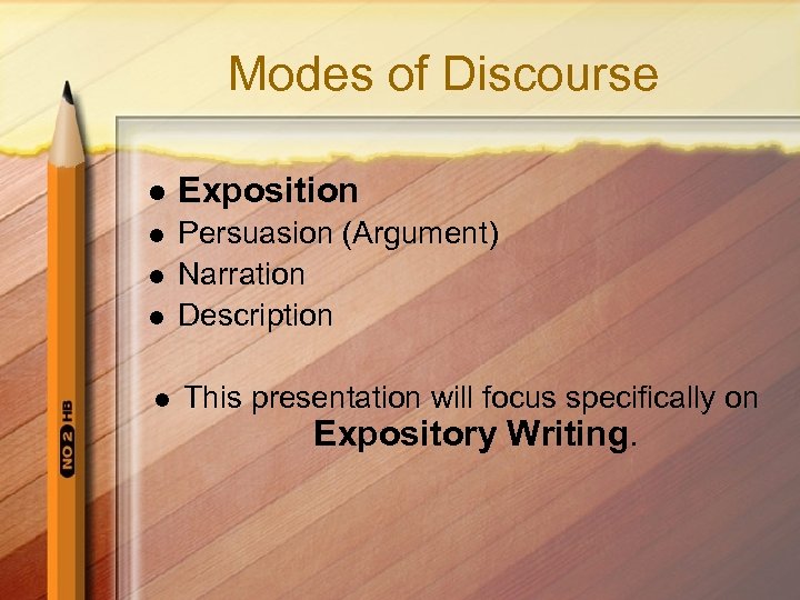 Modes of Discourse l Exposition l Persuasion (Argument) Narration Description l l l This