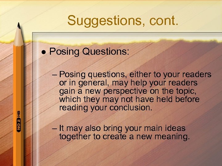 Suggestions, cont. l Posing Questions: – Posing questions, either to your readers or in