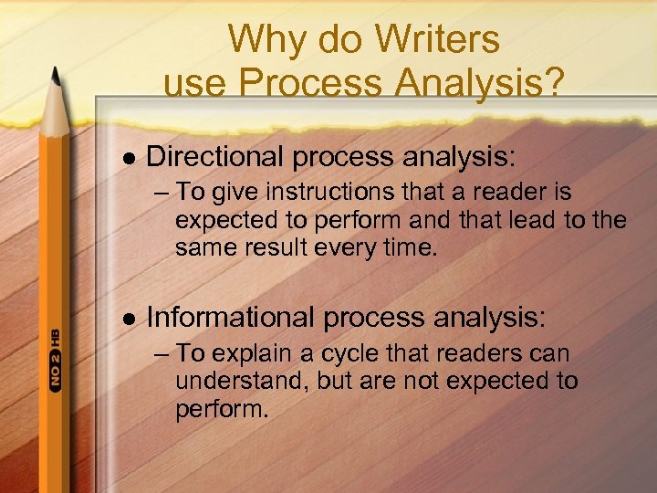 Why do Writers use Process Analysis? l Directional process analysis: – To give instructions