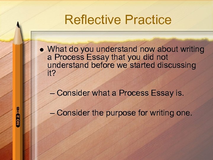 Reflective Practice l What do you understand now about writing a Process Essay that