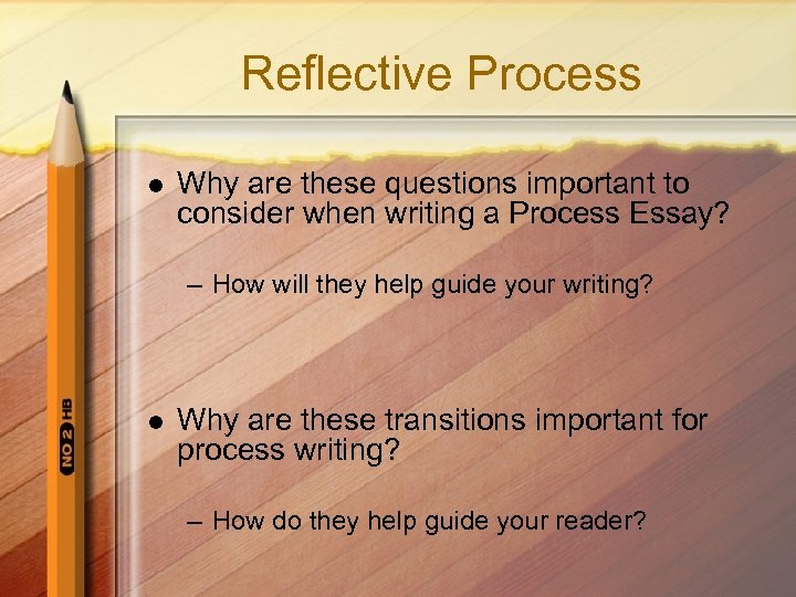 Reflective Process l Why are these questions important to consider when writing a Process