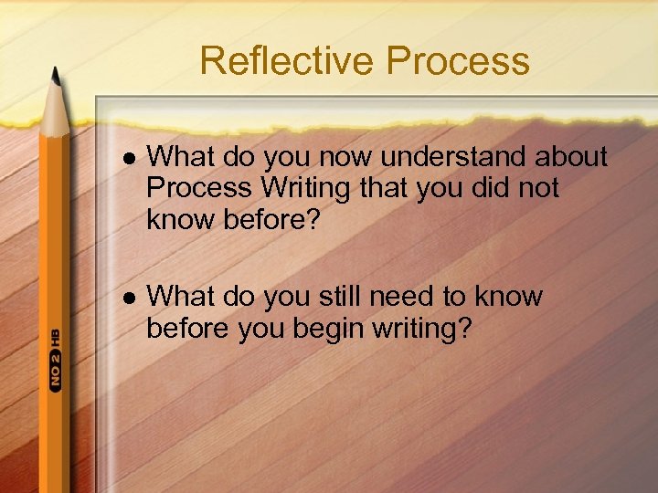 Reflective Process l What do you now understand about Process Writing that you did