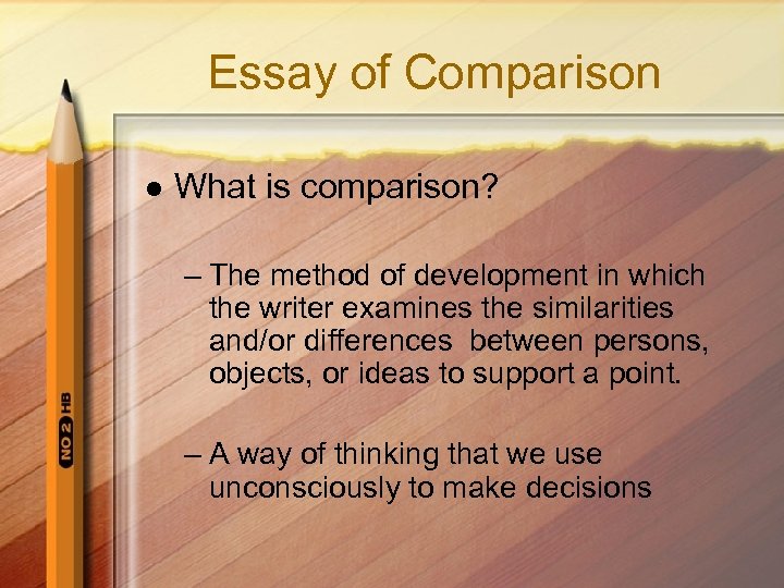 Essay of Comparison l What is comparison? – The method of development in which