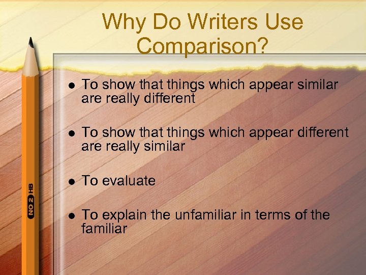 Why Do Writers Use Comparison? l To show that things which appear similar are