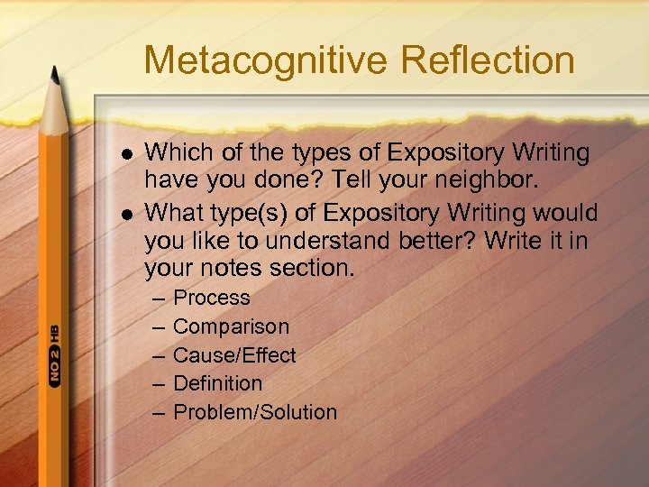 Metacognitive Reflection l l Which of the types of Expository Writing have you done?