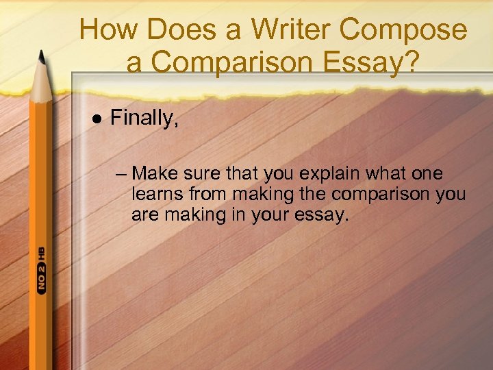 How Does a Writer Compose a Comparison Essay? l Finally, – Make sure that