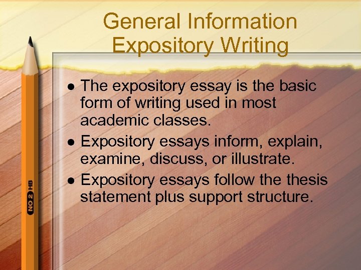 General Information Expository Writing l l l The expository essay is the basic form
