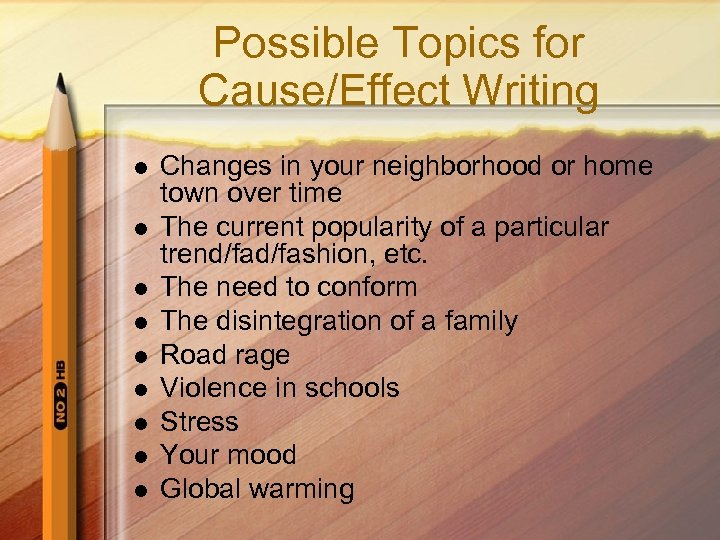 Possible Topics for Cause/Effect Writing l l l l l Changes in your neighborhood