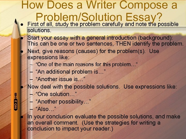 How Does a Writer Compose a Problem/Solution Essay? First of all, study the problem