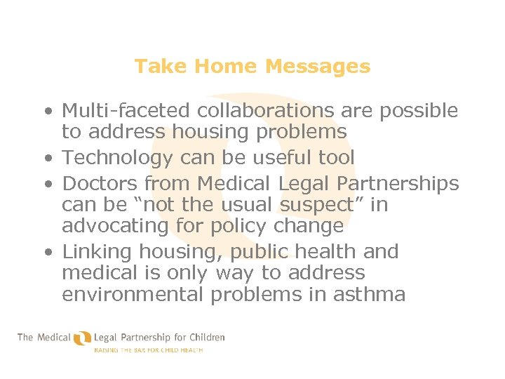 Take Home Messages • Multi-faceted collaborations are possible to address housing problems • Technology