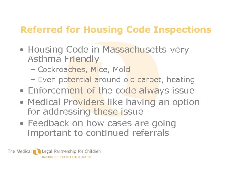 Referred for Housing Code Inspections • Housing Code in Massachusetts very Asthma Friendly –
