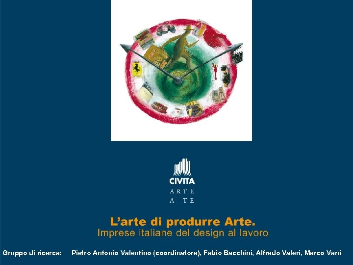 Gruppo di ricerca: Pietro Antonio Valentino (coordinatore), Fabio Bacchini, Alfredo Valeri, Marco Vani 