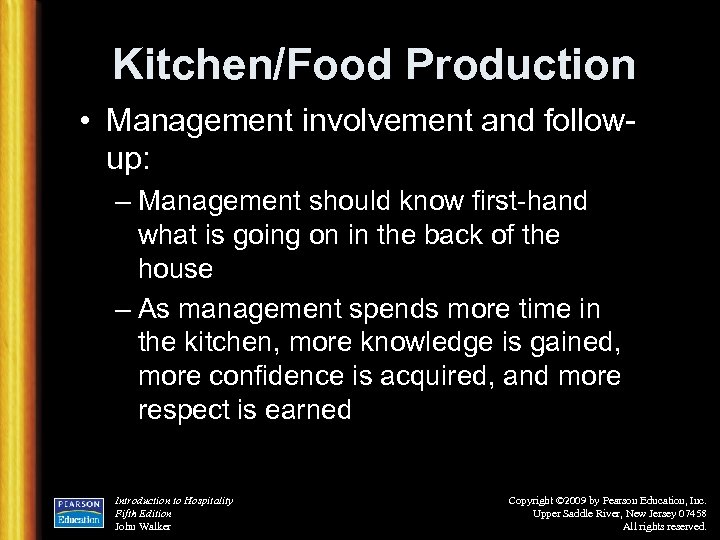 Kitchen/Food Production • Management involvement and followup: – Management should know first-hand what is