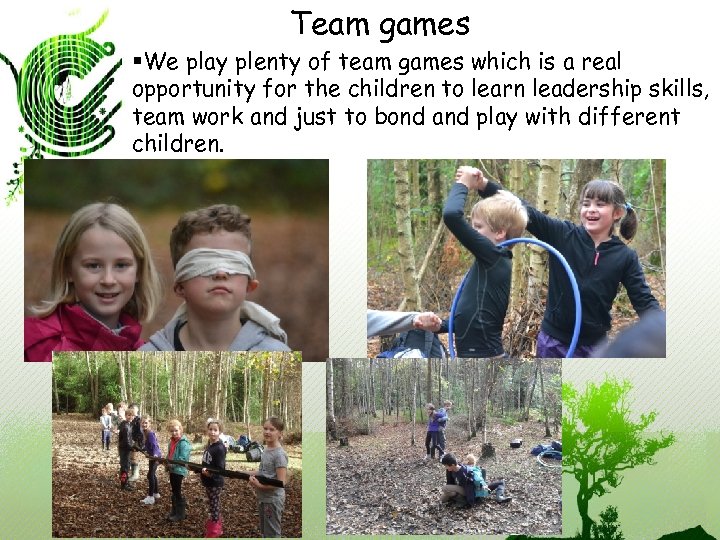 Team games §We play plenty of team games which is a real opportunity for